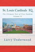 St. Louis Cardinals IQ: The Ultimate Test of True Fandom; History & Trivia 0983792259 Book Cover
