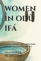 WOMEN IN ODÙ IFÁ: WOMEN, POWER, AND LIBERATION ACROSS THE SIXTEEN ODÙ IFÁ (SERIES: THEMES ACROSS ODÙ IFÁ) B0GKFDWD6C Book Cover