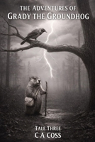 THE ADVENTURE OF GRADY THE GROUNDHOG TALE THREE: GRADY AND THE STORMY SKY (Grady the Groundhog’s Maplewood Tales) B0GFK95D3T Book Cover