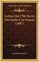 La Pace Del 1796 Tra Le Due Sicilie E La Francia (1887) 1160136017 Book Cover
