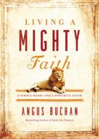Living a Mighty Faith: A Simple Heart and a Powerful Faith 071807629X Book Cover