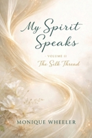 My Spirit Speaks Volume II: The Silk Thread B0H1CDJHN8 Book Cover