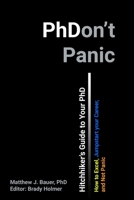 Hitchhiker's Guide to Your PhD: How to Excel, Jump Start Your Career, and Not Panic 1702430324 Book Cover