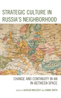 Strategic Culture in Russia's Neighborhood: Change and Continuity in an In-Between Space 1498571697 Book Cover