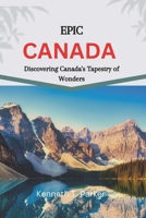 Epic Canada: Discovering Canada's Tapestry of Wonders B0CP2HJW5V Book Cover