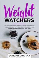 Weight Watchers: The Weight Watchers Freestyle Recipe Book For The Holiday Season - Try These Healthy Recipes To Melt Your Stubborn Fat Right Off Your Body! 1790996244 Book Cover