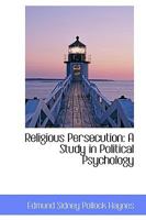 Religious Persecution: A Study In Political Psychology 1162955880 Book Cover