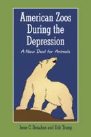 American Zoos During the Depression: A New Deal for Animals 0786449632 Book Cover