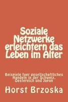 Soziale Netzwerke Erleichtern Das Leben Im Alter: Beispiele Fuer Gesellschaftliches Handeln in Der Schweiz, Oestereich Und Japan 1986609804 Book Cover