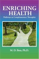 Enriching Health: Pathways To Complementary Therapies 1425913938 Book Cover