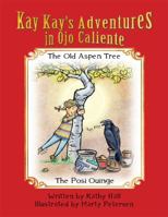 Kay Kay's Adventures on Ojo Caliente: The Old Aspen Tree and The Posi Ouinge 1477276688 Book Cover