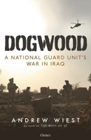 Dogwood: A National Guard unit's war in Iraq 1472863186 Book Cover