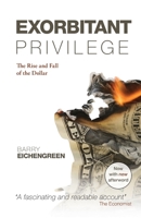 Exorbitant Privilege: The Rise and Fall of the Dollar and the Future of the International Monetary System 0199753784 Book Cover