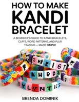 HOW TO MAKE KANDI BRACELET: A Beginner’s Guide to Kandi Bracelets, Cuffs, Word Patterns, and PLUR Trading — Made Simple B0GH8J2RS8 Book Cover
