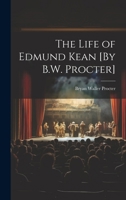 The Life of Edmund Kean [By B.W. Procter] 1021702404 Book Cover