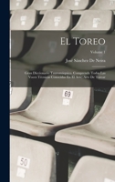 El Toreo: Gran Diccionario Tauromáquico. Comprende Todas Las Voces Técnicas Conocidas En El Arte; Arte De Torear; Volume 1 1017599890 Book Cover