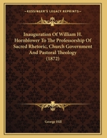 Inauguration Of William H. Hornblower To The Professorship Of Sacred Rhetoric, Church Government And Pastoral Theology 1104869381 Book Cover