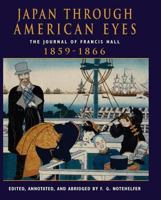 Japan Through American Eyes: The Journal of Francis Hall, 1859-1866 0813338670 Book Cover