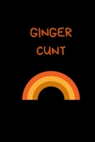 Ginger Cunt: Secret Santa Gifts For Coworkers Novelty Christmas Gifts for Colleagues Funny Naughty Rude Gag Notebook/Journal for Women Men Silly Office Writing Stationary for Wife Husband Boyfriend Gi 170820640X Book Cover