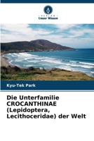 Die Unterfamilie CROCANTHINAE (Lepidoptera, Lecithoceridae) der Welt 620642474X Book Cover