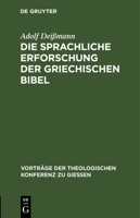 Die Sprachliche Erforschung Der Griechischen Bibel: Ihr Gegenw�rtiger Stand Und Ihre Aufgaben 3111204197 Book Cover