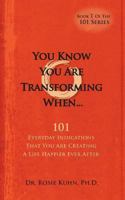 You Know You Are Transforming When ....: 101 Everyday Indications that You are Creating a Life Happier Ever After 0983552282 Book Cover