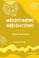 UNDERSTANDING HARD QUESTIONS: I Need Answers! (Understanding Life for Kids) B0CWNX39V4 Book Cover