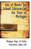 List of Books for School Libraries of the State of Michigan 0469374373 Book Cover