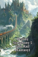 Destiny Symphony 5 Star Rail (Fantasy) B0DRPV6K8M Book Cover