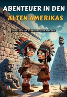 Abenteuer in den Alten Amerikas: Von der Geschichte zur Historie (German Edition) B0F48M3LC2 Book Cover