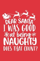 Dear Santa I Was Good At Being Naughty. Does That Count?: A Creative Funny Hilarious Great Christmas Gift for Your Naughty Friends, Boyfriend, Girlfriend, Family or Colleagues 1677691026 Book Cover