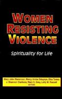 Women Resisting Violence: Spirituality for Life 1570750807 Book Cover