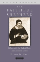 The Faithful Shepherd: A History of the New England Ministry in the Seventeenth Century, with a New Introduction (Harvard Theological Studies) 0393007197 Book Cover