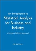 An Introduction to Statistical Analysis for Business and Industry: A Problem Solving Approach 0470973862 Book Cover