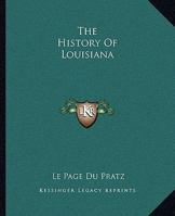 History of Louisiana: Or, of the Western Parts of Virginia and Carolina 1014992257 Book Cover
