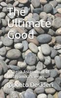 The Ultimate Good: A Theist Critique of Madhyamika's Views 1978099592 Book Cover