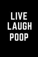 Live Laugh Poop: Funny Poo Notebook Journal, Daily Bowel Movement Tracker, Health Logbook, Record Your Daily Food Income, Funny Gift (120 Pages, 6" x 9") 167286335X Book Cover