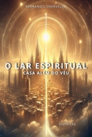 O LAR ESPIRITUAL: CASA ALÉM DO VÉU (ESPÍRITA: CAMINHOS DA ALMA) (Portuguese Edition) B0F4PHX5VS Book Cover