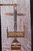 Indigenous Australia and the Unfinished Business of Theology: Cross-Cultural Engagement (Postcolonialism and Religions) 1137426667 Book Cover