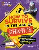 How to Survive in the Age of Knights: A Handy Guide to Defending Your Castle, Dodging the Black Death, and Mastering the Mayhem of the Middle Ages! 1426376197 Book Cover