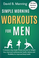Simple Morning Workouts for Men: 9 minutes a day simple fitness exercise for Weight loss, improved cardiovascular health, balance and flexibility for B0CVH68JN9 Book Cover