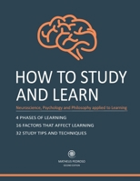 How to Study and Learn: Neurosciense, Psychology and Philosophy applied to Learning 6500276736 Book Cover