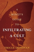 A Misfit's Guide to Infiltrating a Cult 1497567327 Book Cover