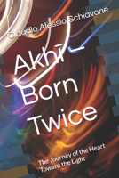 Akhi – Born Twice: The Journey of the Heart Toward the Light B0FWJR8221 Book Cover