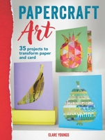 Papercraft Art: 35 ways to transform paper and card into homewares, decorations, stationery, and more 1800653026 Book Cover