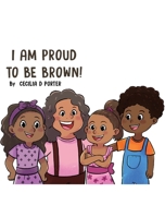 I Am Proud to Be Brown! B08L82H2MN Book Cover