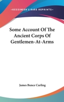 Some Account Of The Ancient Corps Of Gentlemen-At-Arms 1162995432 Book Cover