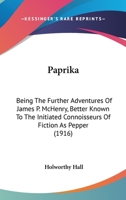 Paprika: Being the Further Adventures of James P. McHenry, Better Known to the Initiated Connoisseurs of Fiction as Pepper 1437069207 Book Cover