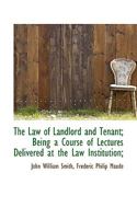 The Law of Landlord and Tenant; Being a Course of Lectures Delivered at the Law Institution; 124008627X Book Cover