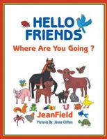 Hello Friends: Where Are You Going? 1628578653 Book Cover